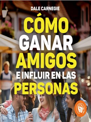 cover image of Cómo ganar amigos e influir sobre las personas